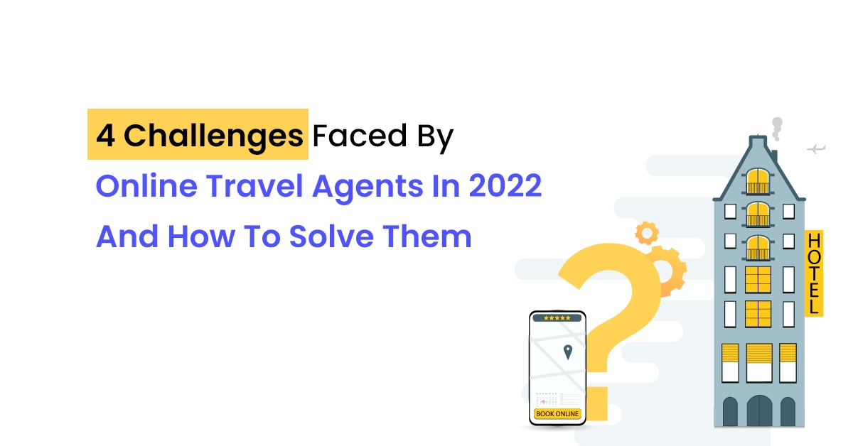 4 Challenges Faced by Online Travel Agents in 2024