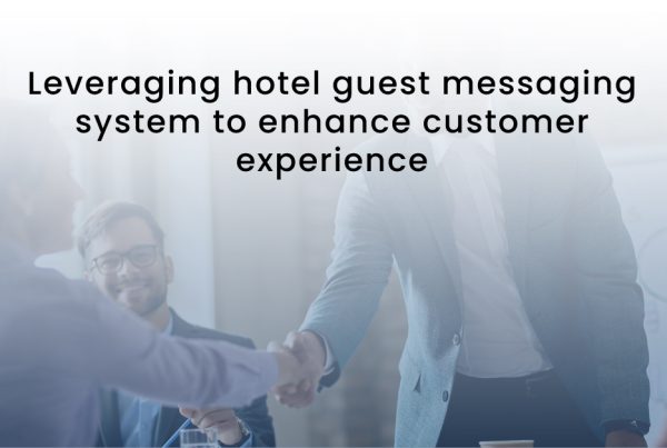 Leveraging hotel guest messaging system to enhance customer experience