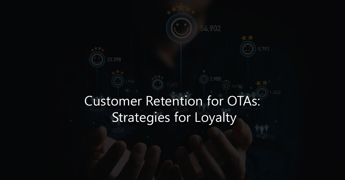 Customer Retention for OTAs: Strategies for Loyalty