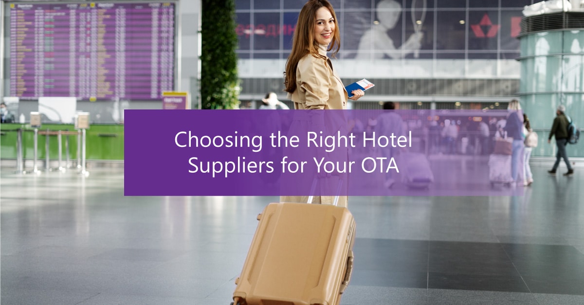 Choosing the Right Hotel Suppliers for Your OTA