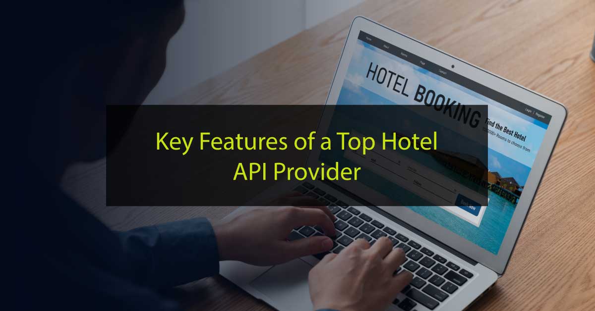 Streamlining Hotel Reservations: Key Features of a Top API Provider